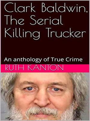 cover image of Clark Baldwin, the Serial Killing Trucker